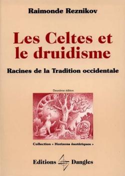 Les Celtes et le druidisme : Racines de la tradition occidentale par Raimonde Reznikov