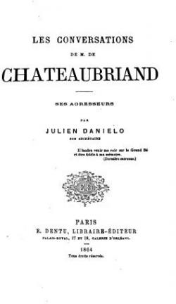 Les Conversations de M. de Chateaubriand - Ses agresseurs par Julien Danilo, son secrtaire par Julien-F. Danilo