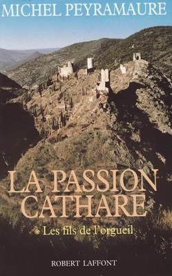 La passion cathare, tome 1 : Les fils de l'orgueil  par Michel Peyramaure