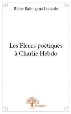 Les Fleurs Potiques a Charlie Hebdo par Riche Balongana Louzolo