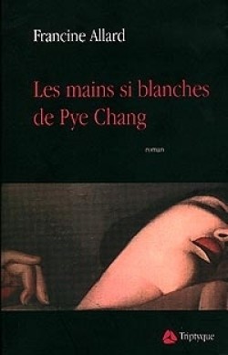 Les mains si blanches de Pye Chang par Francine Allard