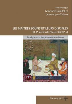 Les matres soufis et leurs disciples des IIIe-Ve sicles de l'hgire (IXe-XIe): Enseignement, formation et transmission par Genevive Gobillot