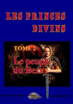 Les Princes divins, tome 2 : Le peuple du Berry par Philippe Briolant
