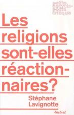 Les Religions Sont-Elles Reactionnaires ? par Stphane Lavignotte