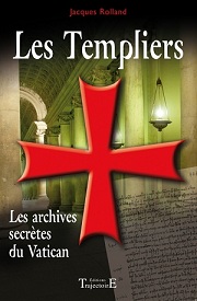 Les Templiers : Les archives secrtes du Vatican par Jacques Rolland