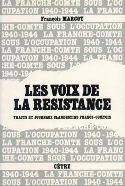 Les Voix de la Rsistance - Tracts et journaux clandestins francs-comtois par Franois Marcot