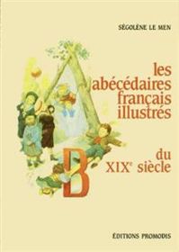 Les abcdaires franais illustrs du XIXe sicle par Sgolne Le Men
