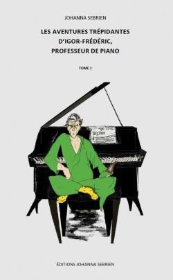Les aventures trpidantes d'Igor-Frdric, professeur de piano, tome 1 par Johanna Sebrien