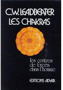 Les chakras : Les centres de forces dans l'homme par C. W. Leadbeater