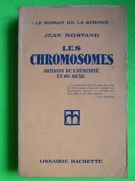 Les chromosomes artisans de l'hrdit et du sexe Hachette 1944 par Jean Rostand