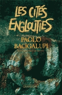 Les cités englouties par Paolo Bacigalupi