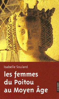Les femmes du Poitou au Moyen-Age par Isabelle Soulard