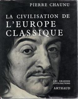 Les grandes Civilisations (5) : La Civilisation de l'Europe classique par Pierre Chaunu
