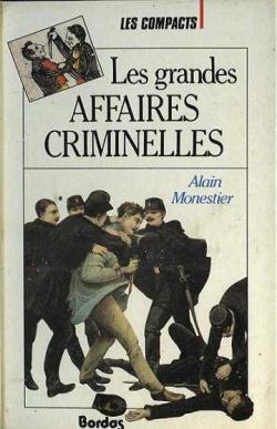 Les grandes affaires criminelles par Alain Monestier