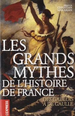 Les grands mythes de l'histoire de France : Des Gaulois  de Gaulle par Christian Makarian