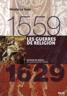 Les Guerres de religion (1559-1629) par Nicolas Le Roux