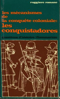 Les mcanismes de la conqute coloniale: les conquistadores par Ruggiero Romano