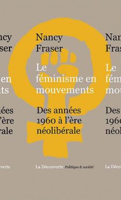 Le fminisme en mouvements : Des annes 1960  l're nolibrale par Nancy Fraser