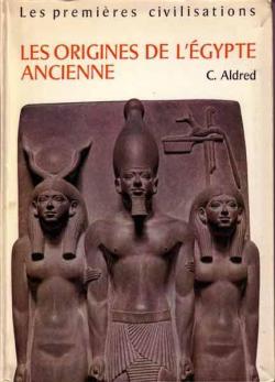 Les origines de l'Egypte ancienne par Cyril Aldred