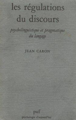 Les rgulations du discours - Psycholinguistique et pragmatique du langage par Jean Caron