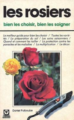 Les rosiers : Bien les choisir, bien les soigner  par Daniel Puiboube