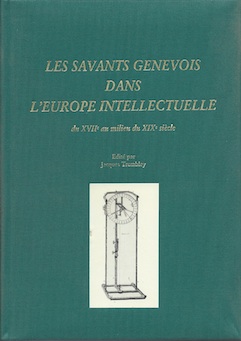 Les Savants genevois dans l'Europe intellectuelle du XVIIe au milieu du XIXe sicle par Jacques Trembley