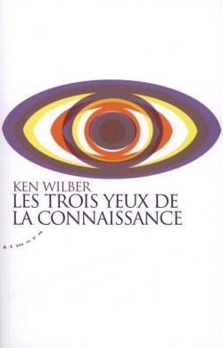 Les trois yeux de la connaissance par Ken Wilber
