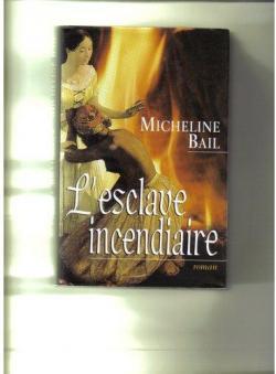 L'esclave incendiaire par Micheline Bail