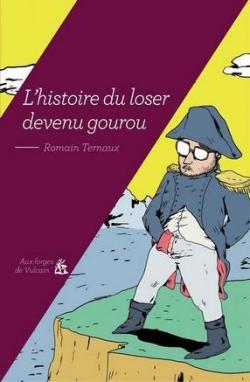 L'histoire du loser devenu gourou par Romain Ternaux