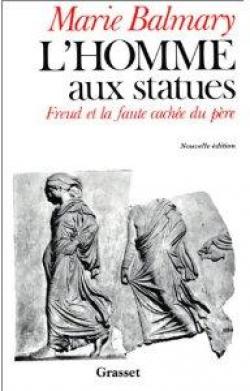 L\'homme aux statues : Freud et la faute cache du pre par Marie Balmary