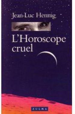 L'horoscope cruel par Jean-Luc Hennig