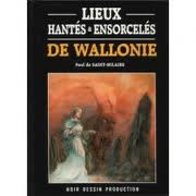 Lieux hants & ensorcels de Wallonie par Paul de Saint-Hilaire