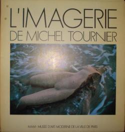 L'imagerie de michel tournier / 2 decembre 1987-14 fevrier 1988, mam-musee d'art moderne de la ville par Muse d' Art Moderne de la Ville de Paris