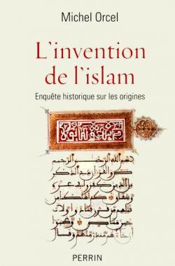 L'invention de l'islam par Michel Orcel
