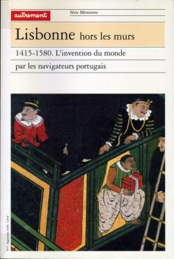 Lisbonne hors les murs. 1415-1580, L'Invention du monde par les navigateurs portugais par Michel Chandeigne