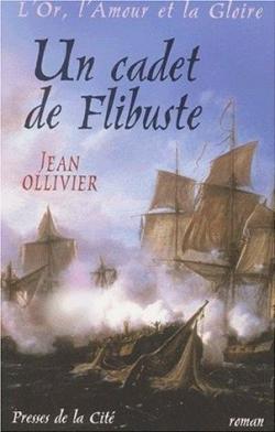 L'or, L'amour et la Gloire, Tome 2 : Un cadet de Flibuste par Jean Ollivier