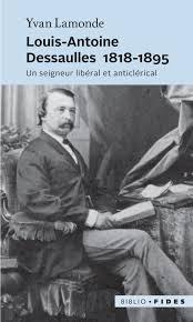 Louis-Antoine Dessaulles 1818-1895: Un seigneur libral et anticlrical par Yvan Lamonde