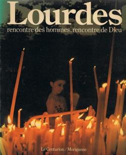 Lourdes : Rencontre des hommes, rencontre de Dieu par Raymond Lavedan