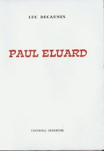Paul Eluard : Biographie pour une approche, suivie de notes jointes et d'un essai de bibliographie des oeuvres publies en langue franaise par Luc Decaunes