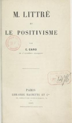 M. Littr et le positivisme, par E. Caro par Elme-Marie Caro