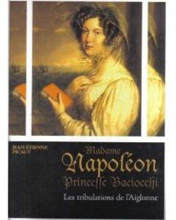 Madame Napoleon, Princesse Baciocchi, les Tribulations de l'Aiglonne, Tome 1 par Jean-tienne Picaut