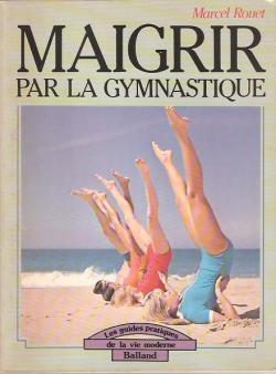Maigrir par la gymnastique par Marcel Rouet