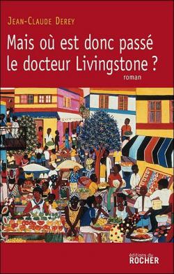 Mais o est donc pass le docteur Livingstone ? par Jean-Claude Derey