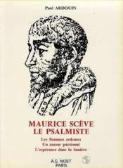 Maurice Scve le psalmiste : les flammes ardentes, un amour passionn, l'esprance dan la lumire par Paul Ardouin