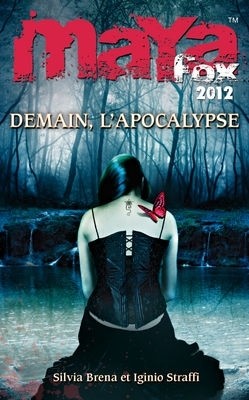 Maya Fox 2012, Tome 3 : Demain l'apocalypse par Silvia Brena