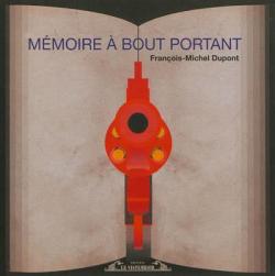 Mmoire a Bout Portant par Franois-Michel Dupont