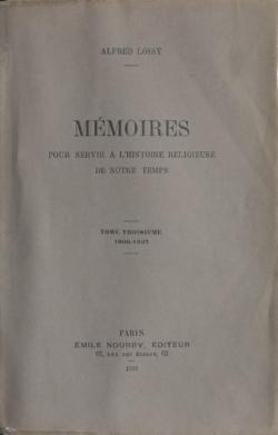 Mmoires pour servir  l'histoire religieuse de notre temps, tome troisime (1908-1927) par Alfred Loisy