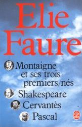 Montaigne et ses trois premiers-ns : Shakespeare - Cervants - Pascal par lie Faure