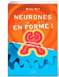 Neurones en forme ! par Michel Noir