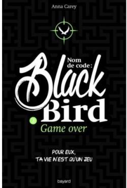 Nom de code : Blackbird, Tome 2 : Game Over par Anna Carey